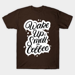 Wake Up and Smell the Coffee T-Shirt